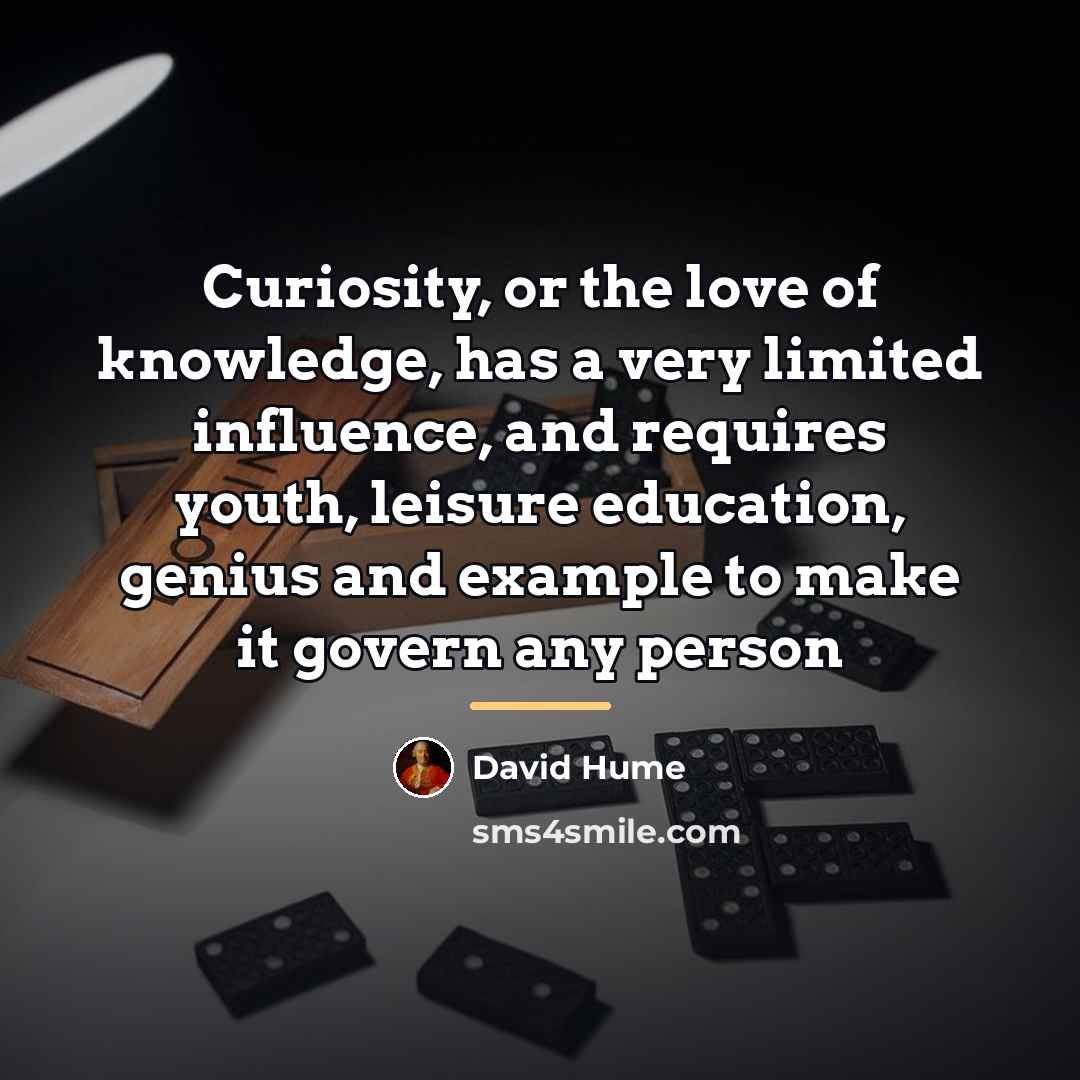“Curiosity, or the love of knowledge, has a very limited…” quote by David Hume