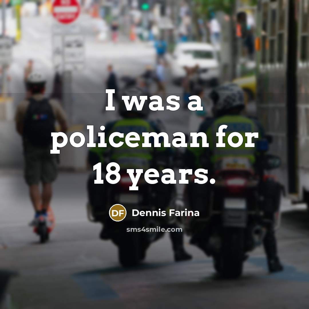 “I was a policeman for 18 years.…” quote by Dennis Farina