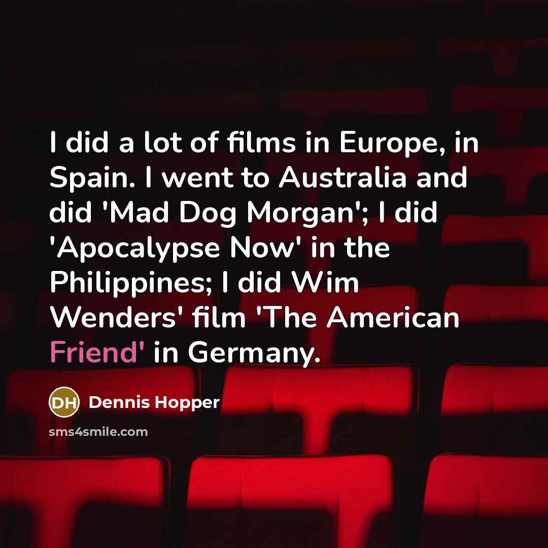 “I did a lot of films in Europe, in Spain.…” quote by Dennis Hopper