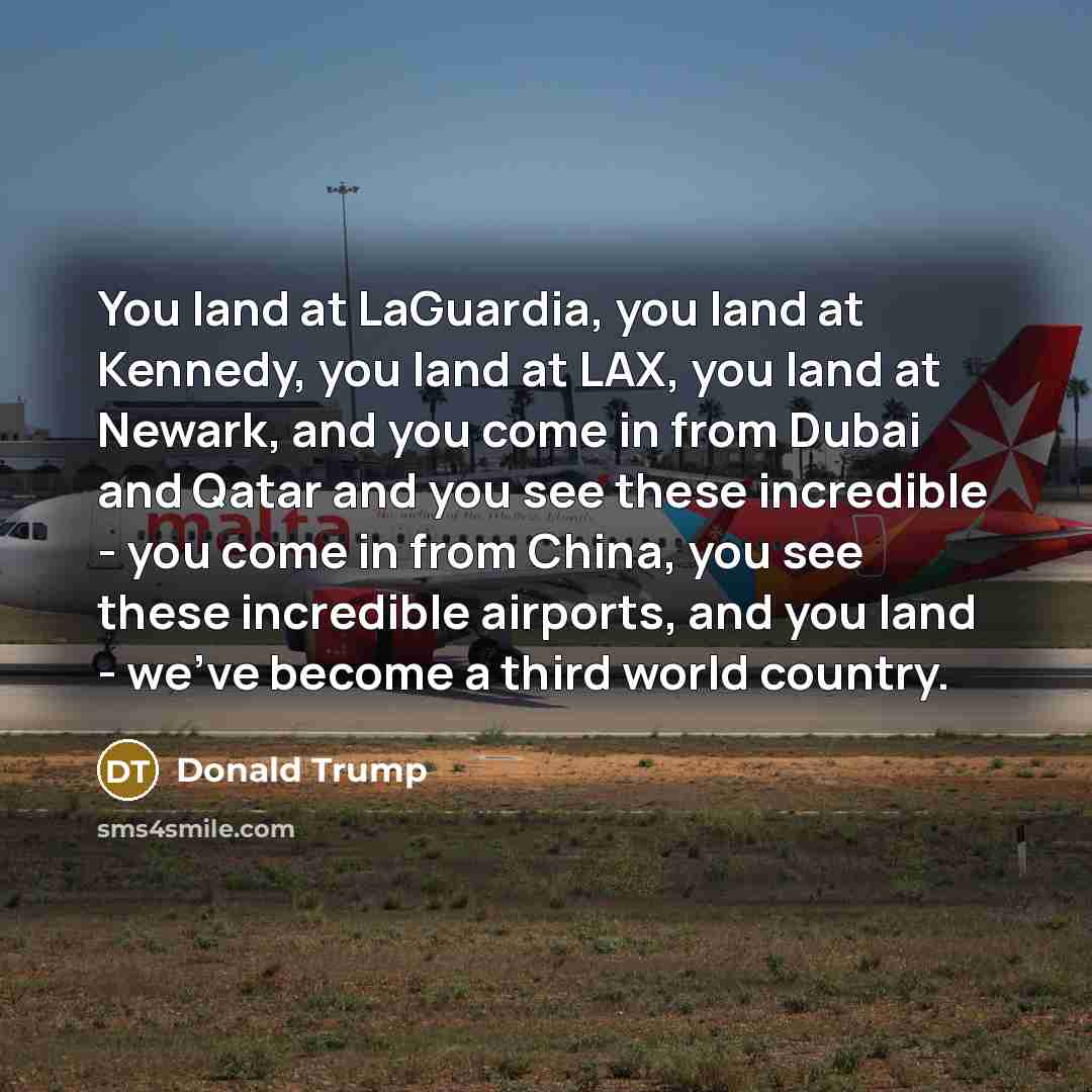 “You land at LaGuardia, you land at Kennedy, you land…” quote by Donald Trump