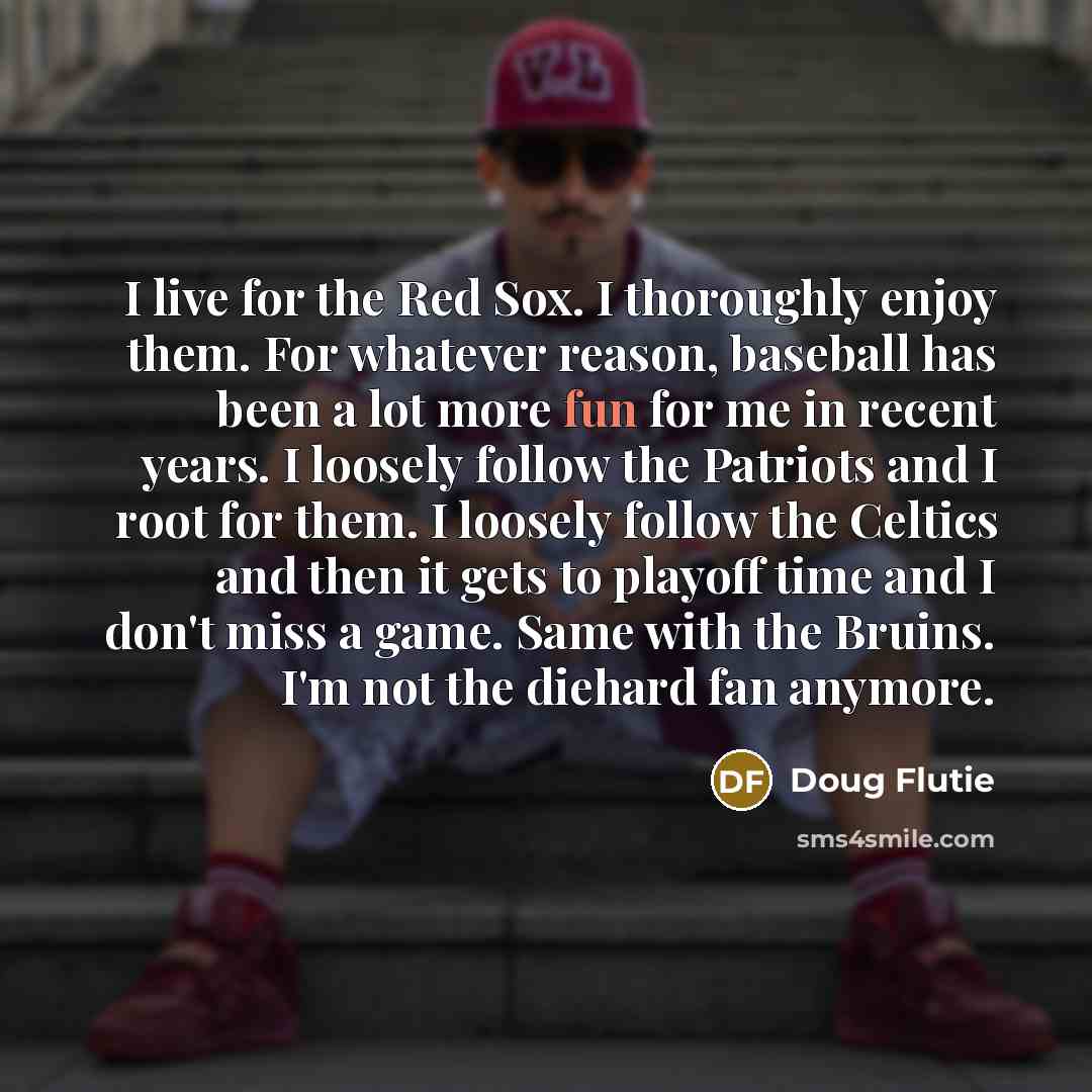 “I live for the Red Sox. I thoroughly enjoy them.…” quote by Doug Flutie