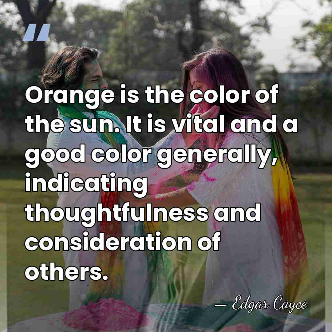 Orange is the color of the sun. It is vital and a&hellip; - Edgar Cayce