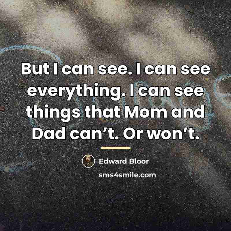 “But I can see. I can see everything. I can…” quote by Edward Bloor