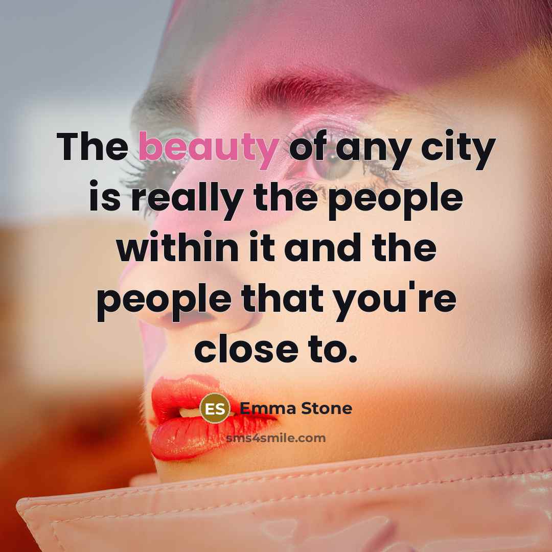 “The beauty of any city is really the people within…” quote by Emma Stone