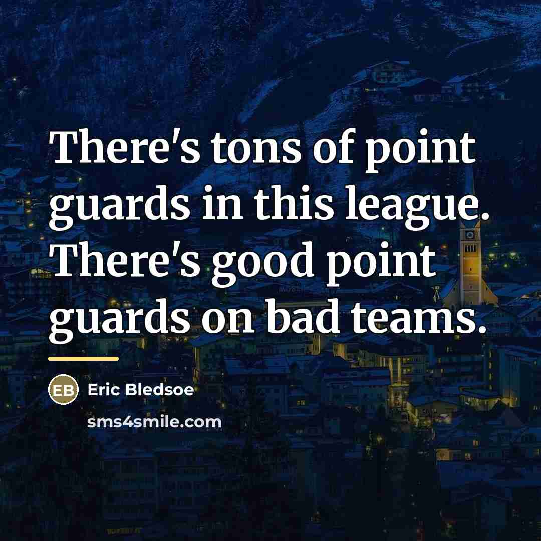 “There's tons of point guards in this league. There's good…” quote by Eric Bledsoe
