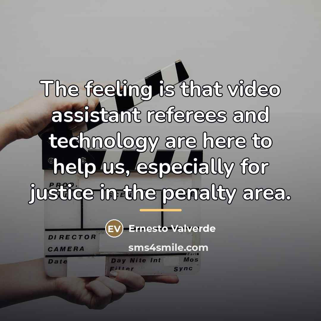 “The feeling is that video assistant referees and technology are…” quote by Ernesto Valverde