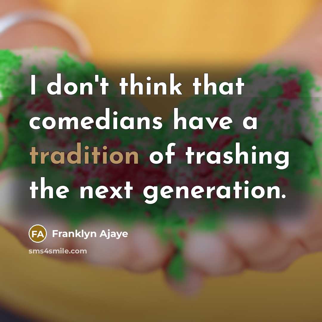 “I don't think that comedians have a tradition of trashing…” quote by Franklyn Ajaye
