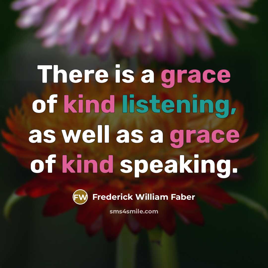 “There is a grace of kind listening, as well as…” quote by Frederick William Faber
