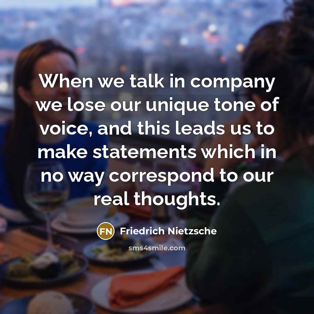 “When we talk in company we lose our unique tone…” quote by Friedrich Nietzsche