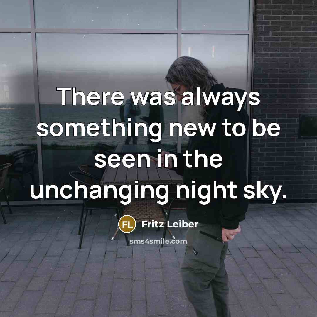 “There was always something new to be seen in the…” quote by Fritz Leiber