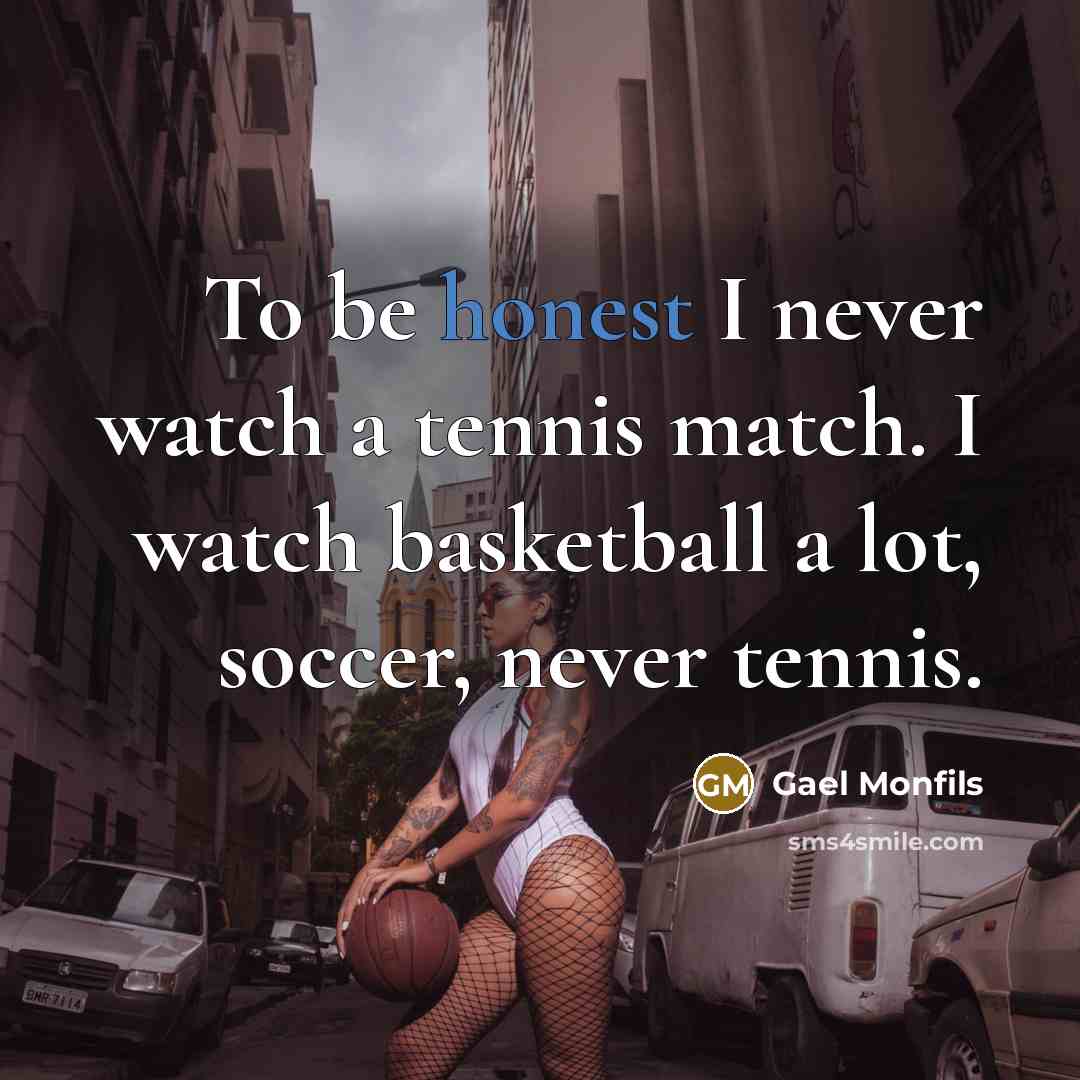 “To be honest I never watch a tennis match. I…” quote by Gael Monfils