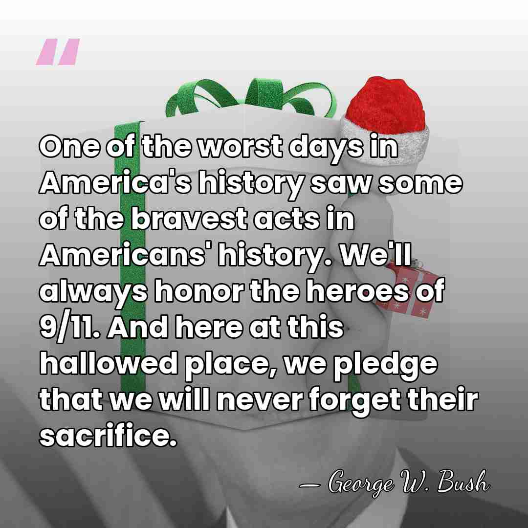 One of the worst days in America's history saw some of the&hellip; - George W. Bush