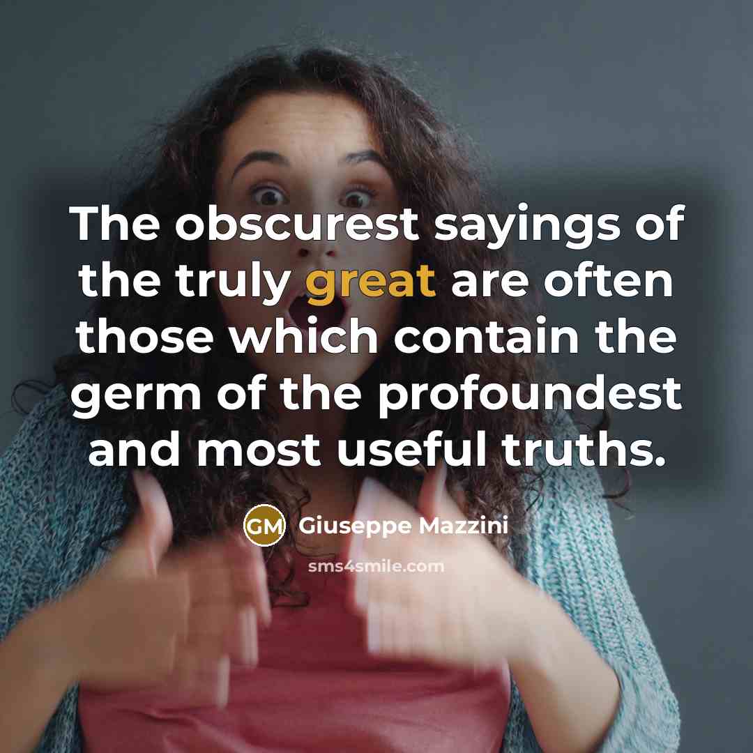 “The obscurest sayings of the truly great are often those…” quote by Giuseppe Mazzini