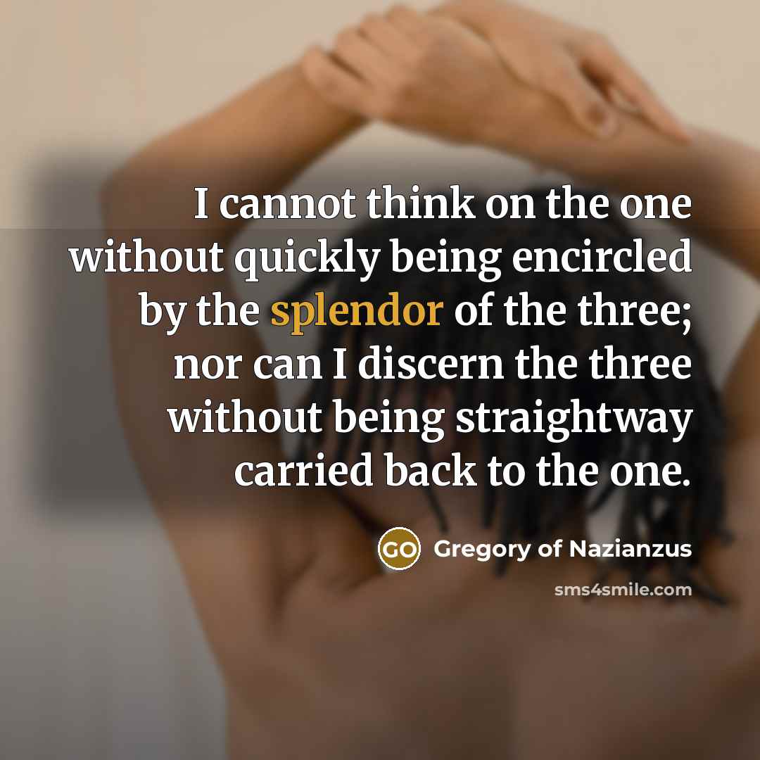 “I cannot think on the one without quickly being encircled…” quote by Gregory of Nazianzus