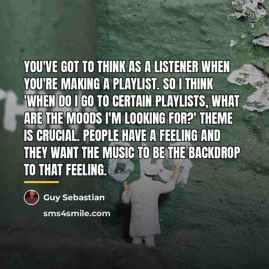 “You've got to think as a listener when you're making…” quote by Guy Sebastian