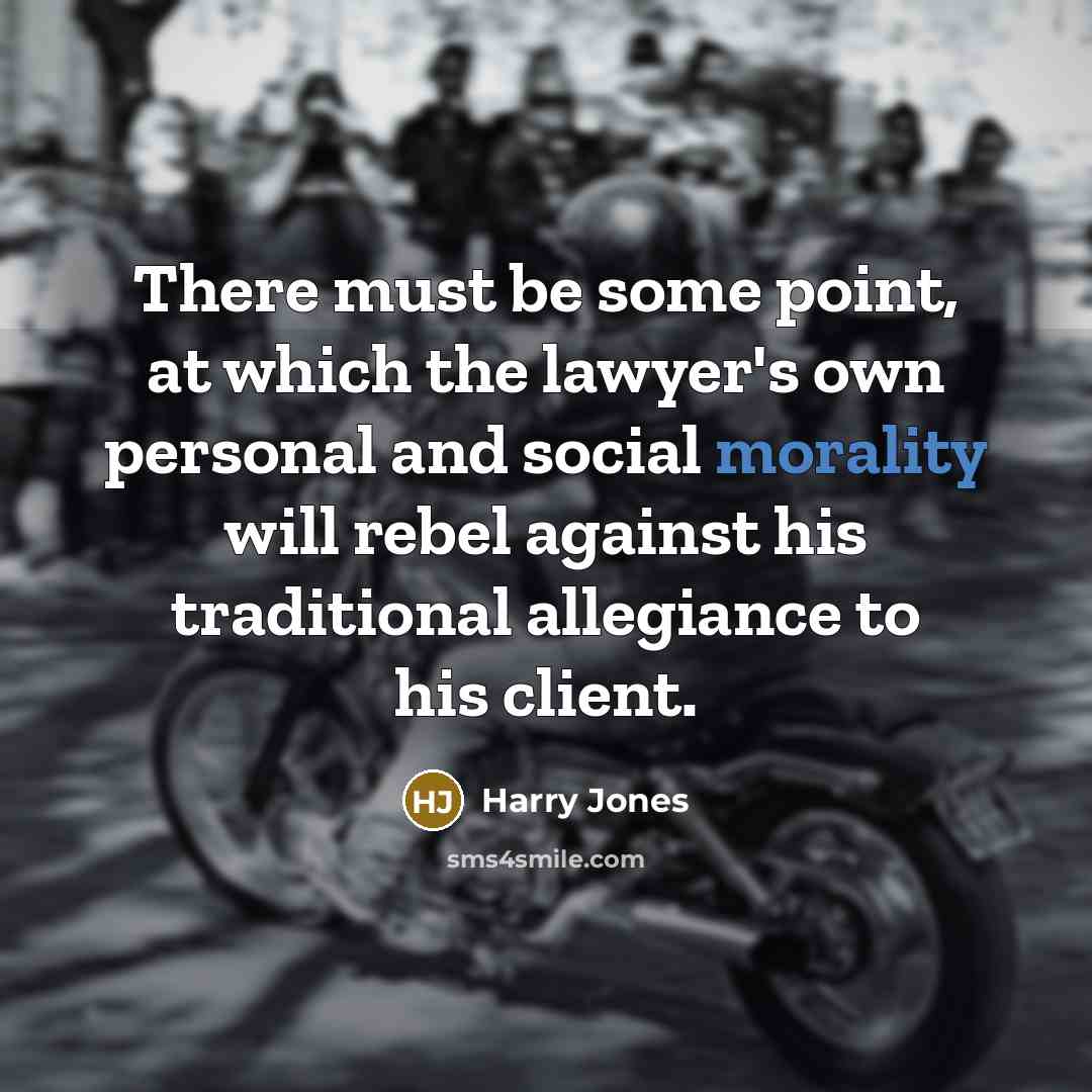 “There must be some point, at which the lawyer's own…” quote by Harry Jones