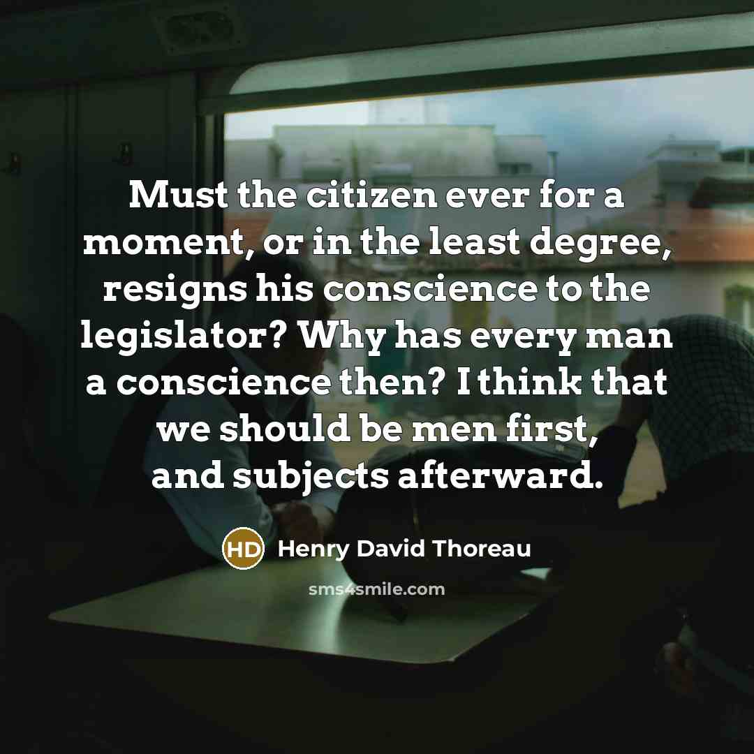“Must the citizen ever for a moment, or in the…” quote by Henry David Thoreau