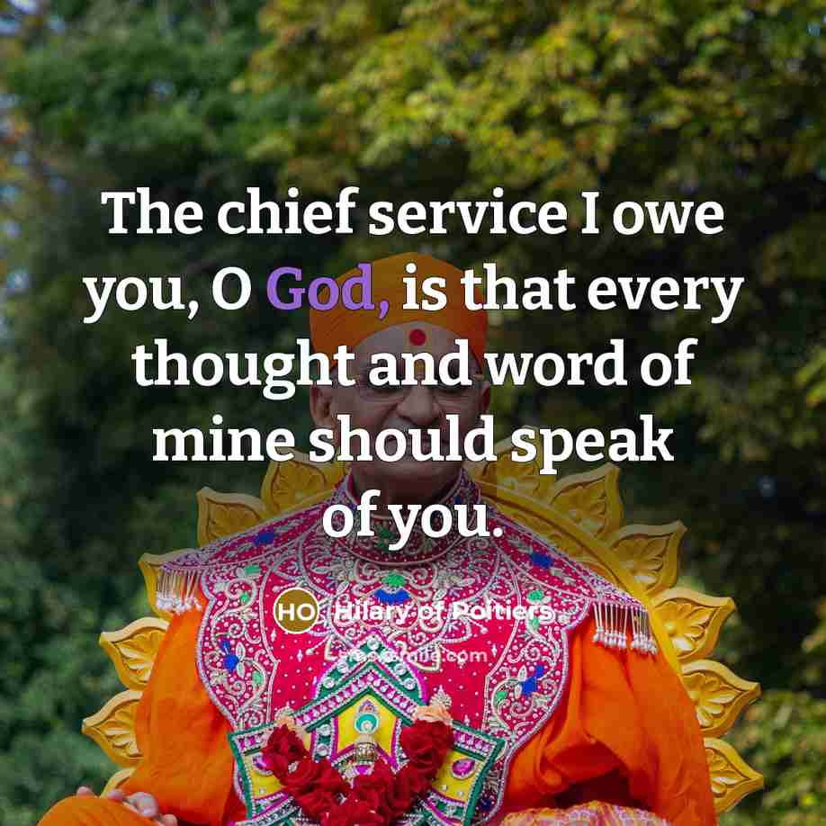 “The chief service I owe you, O God, is that…” quote by Hilary of Poitiers