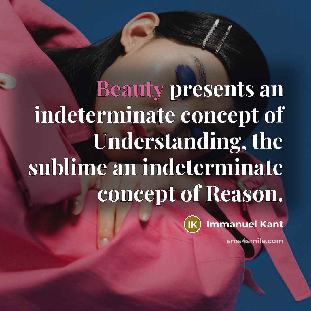 “Beauty presents an indeterminate concept of Understanding, the sublime an…” quote by Immanuel Kant
