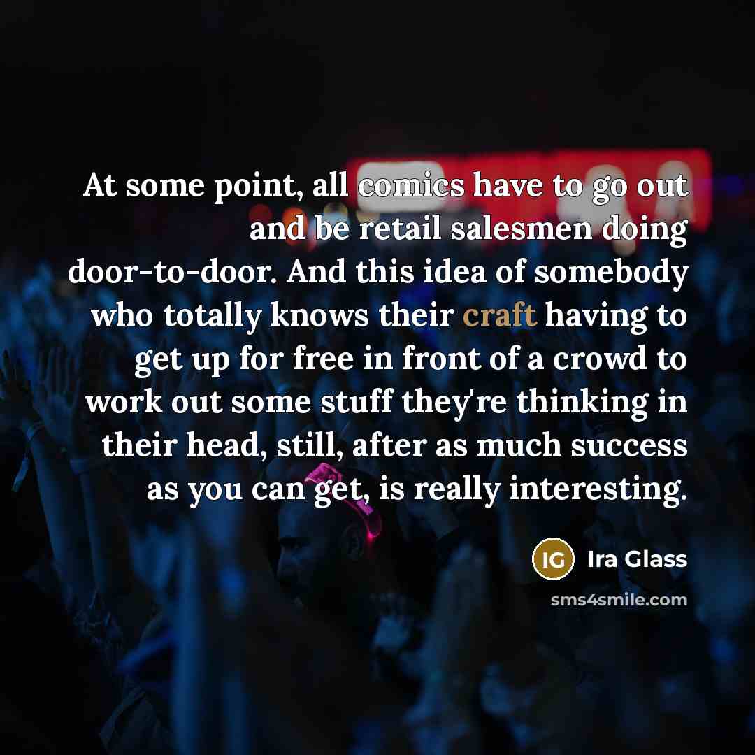 “At some point, all comics have to go out and…” quote by Ira Glass