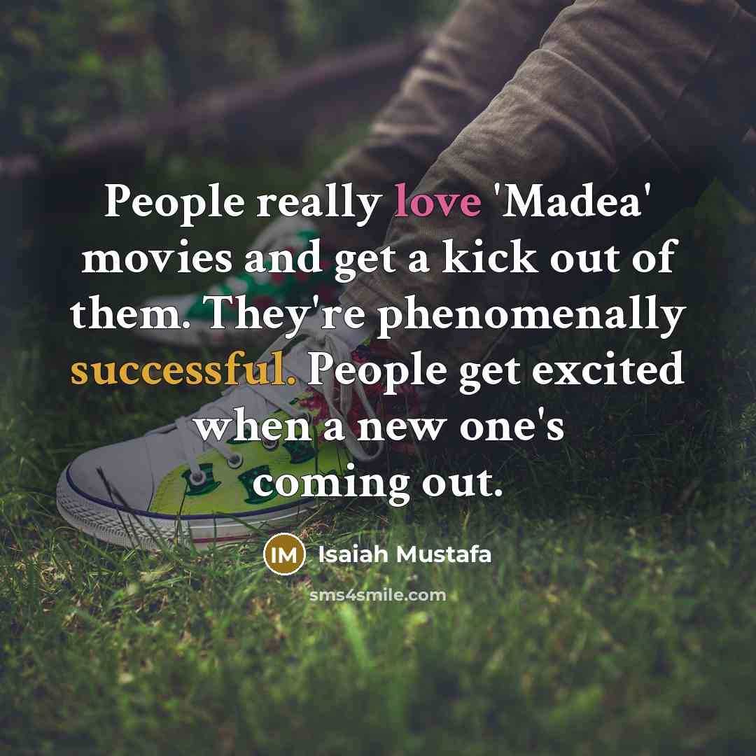 “People really love 'Madea' movies and get a kick out…” quote by Isaiah Mustafa