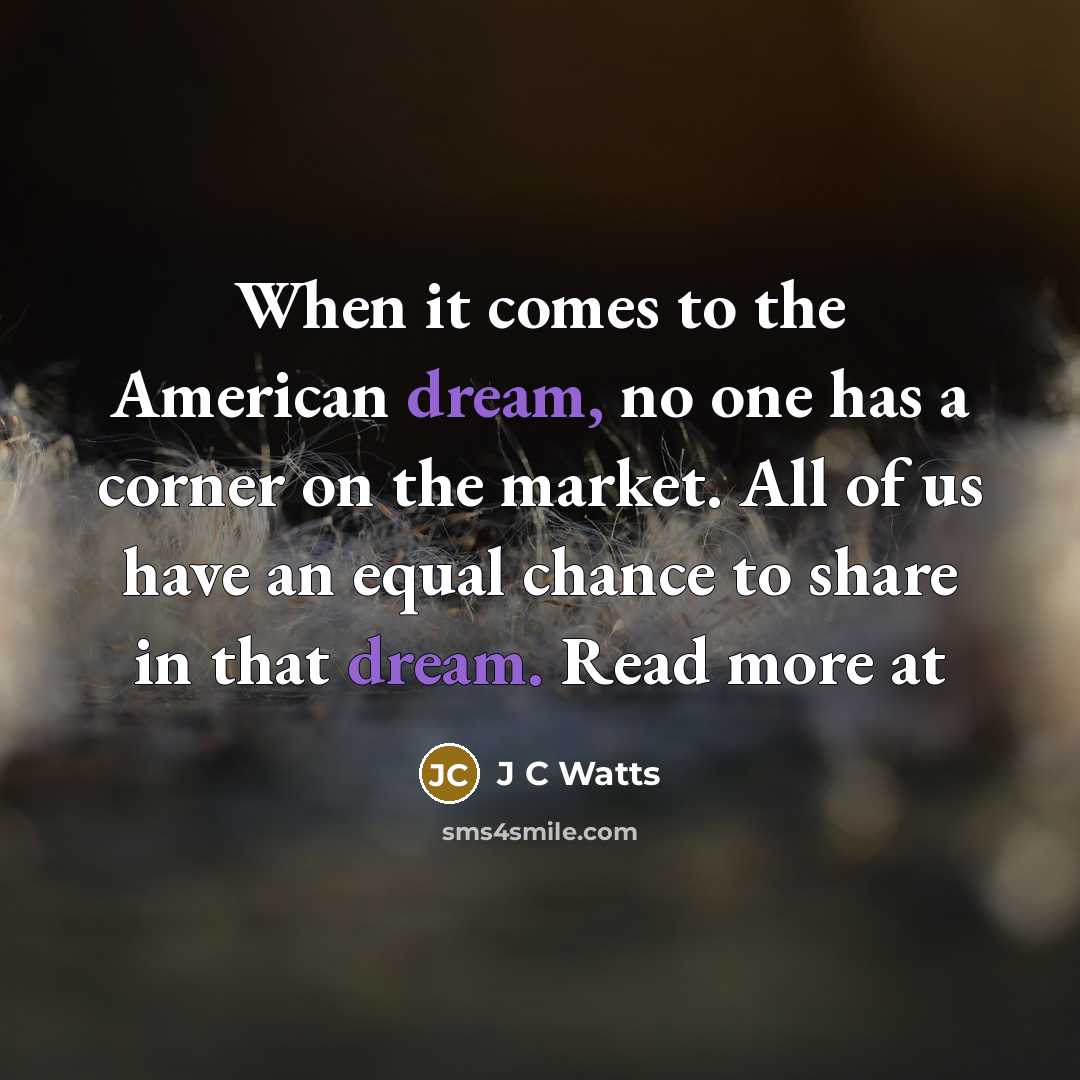 “When it comes to the American dream, no one has…” quote by J C Watts