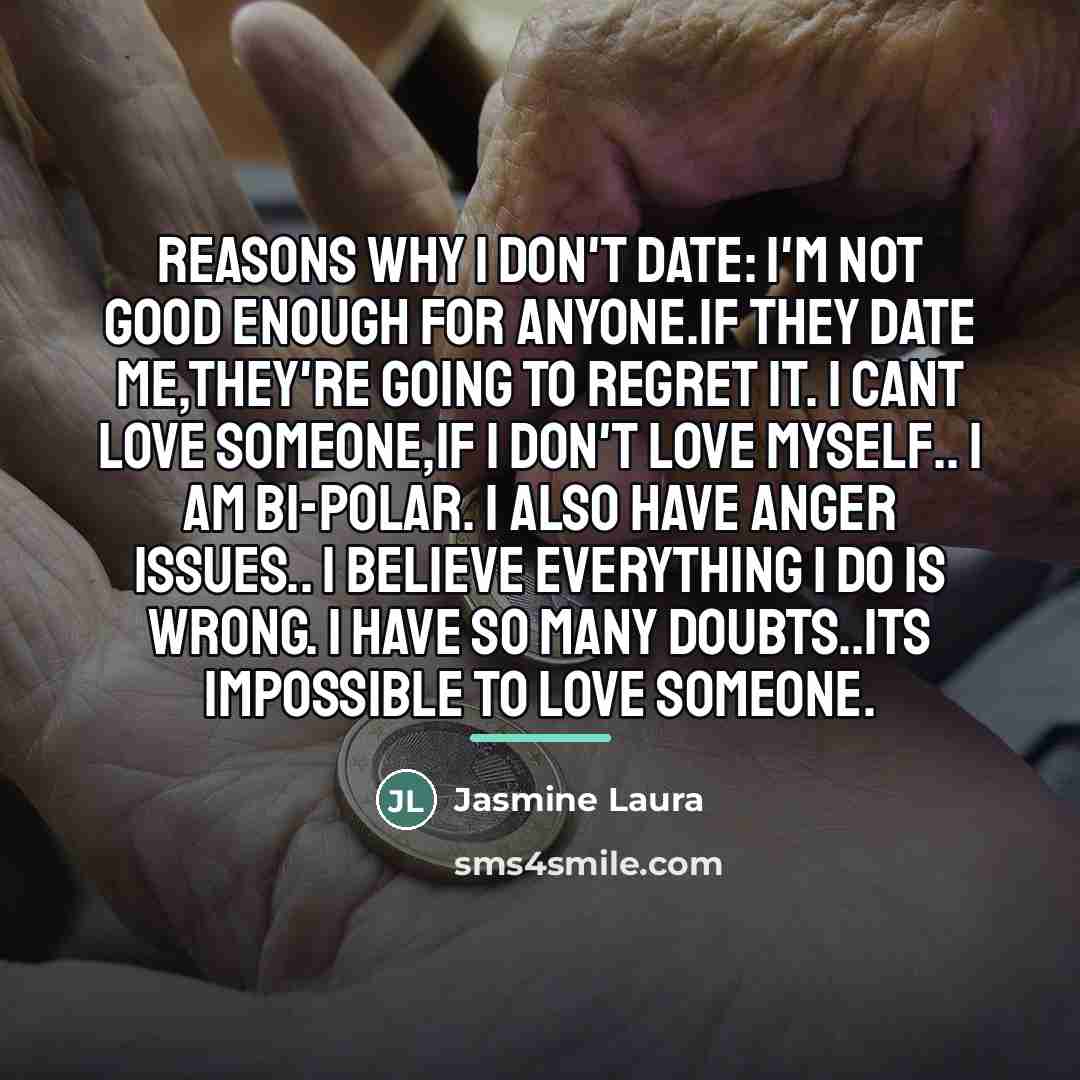 “Reasons why I don't date: I'm not good enough for…” quote by Jasmine Laura