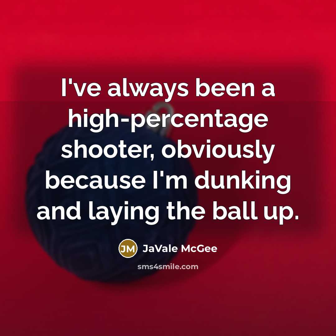 “I've always been a high-percentage shooter, obviously because I'm dunking…” quote by JaVale McGee