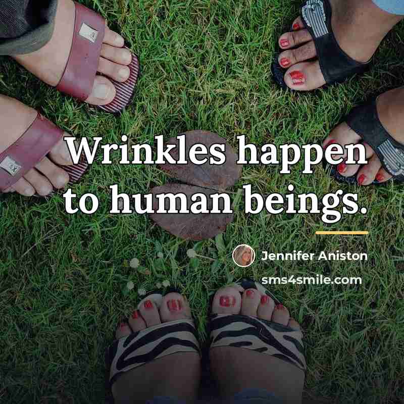 “Wrinkles happen to human beings.…” quote by Jennifer Aniston