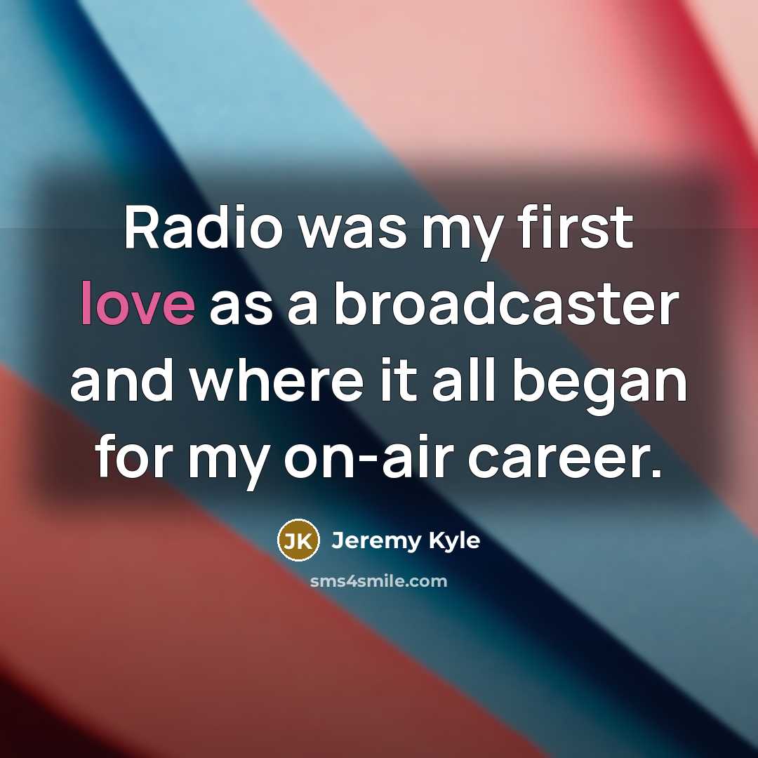 “Radio was my first love as a broadcaster and where…” quote by Jeremy Kyle