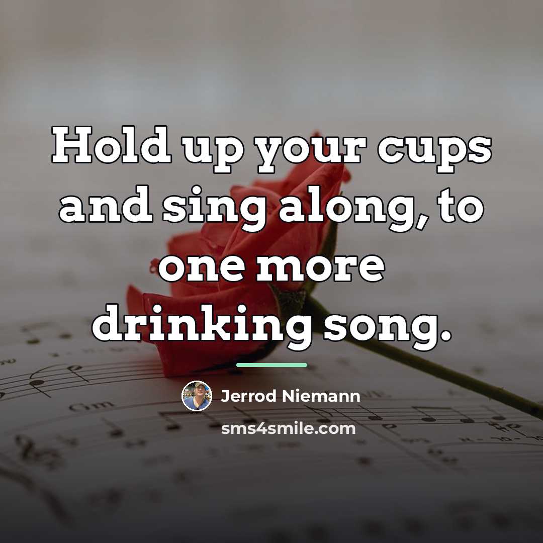 “Hold up your cups and sing along, to one more…” quote by Jerrod Niemann
