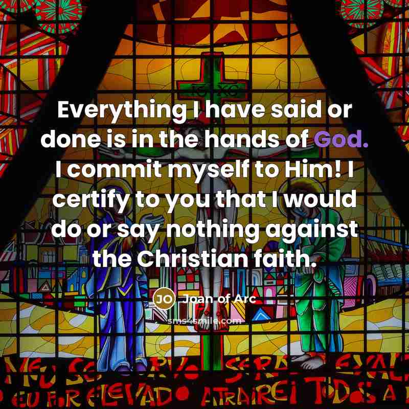 “Everything I have said or done is in the hands…” quote by Joan of Arc