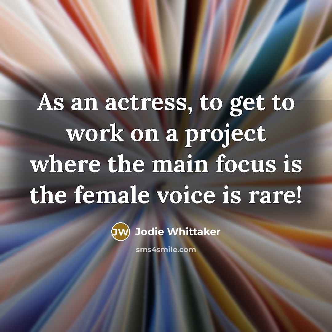 “As an actress, to get to work on a project…” quote by Jodie Whittaker