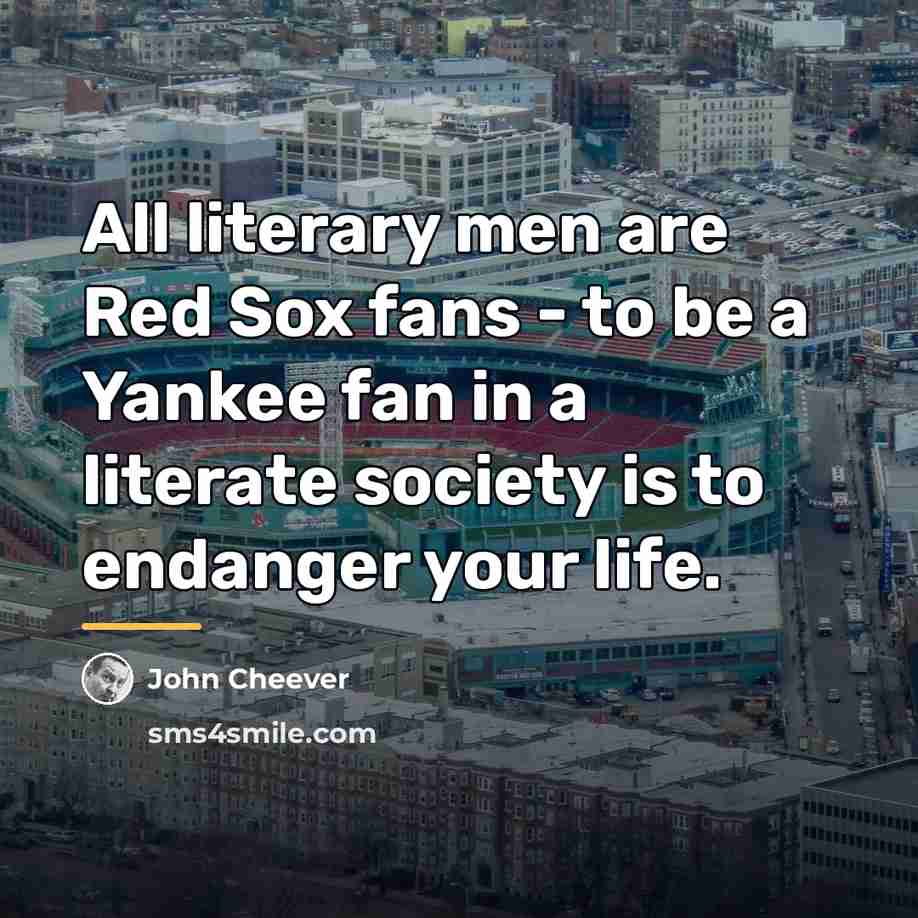 “All literary men are Red Sox fans - to be…” quote by John Cheever