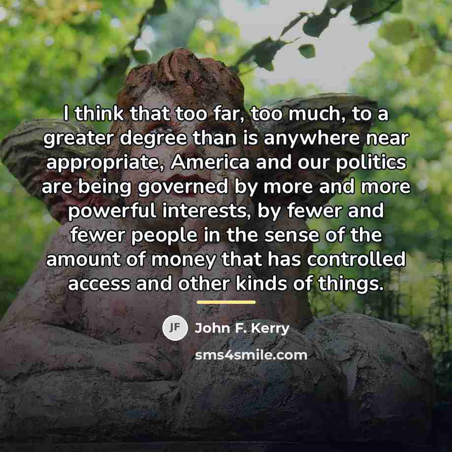 “I think that too far, too much, to a greater…” quote by John F. Kerry