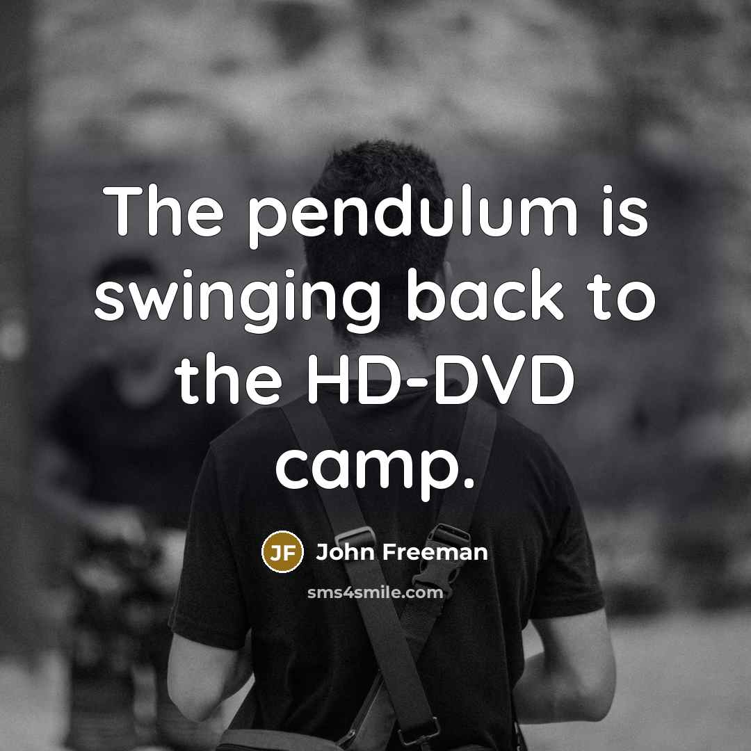 “The pendulum is swinging back to the HD-DVD camp.…” quote by John Freeman