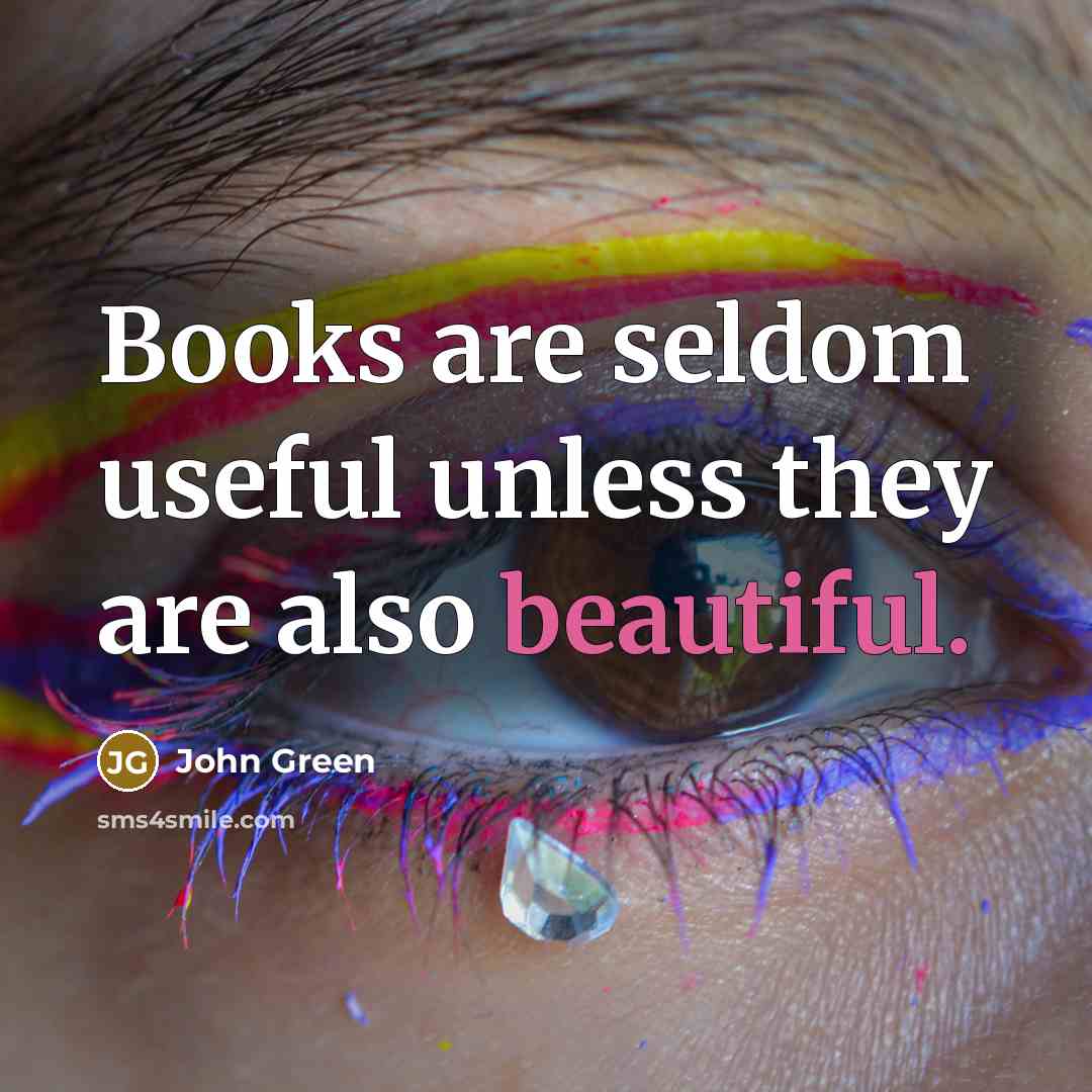 “Books are seldom useful unless they are also beautiful.…” quote by John Green