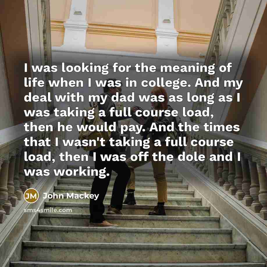“I was looking for the meaning of life when I…” quote by John Mackey