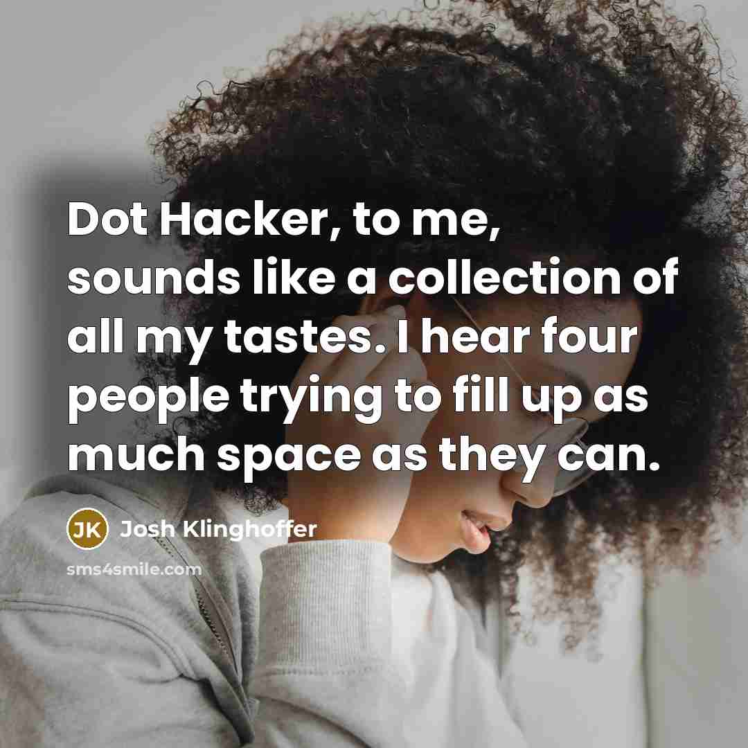 “Dot Hacker, to me, sounds like a collection of all…” quote by Josh Klinghoffer