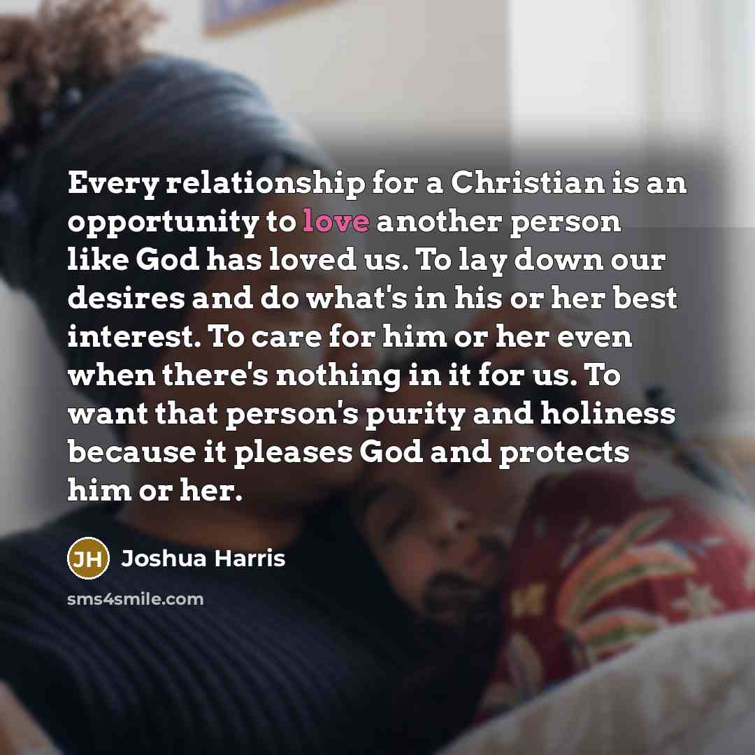 “Every relationship for a Christian is an opportunity to love…” quote by Joshua Harris