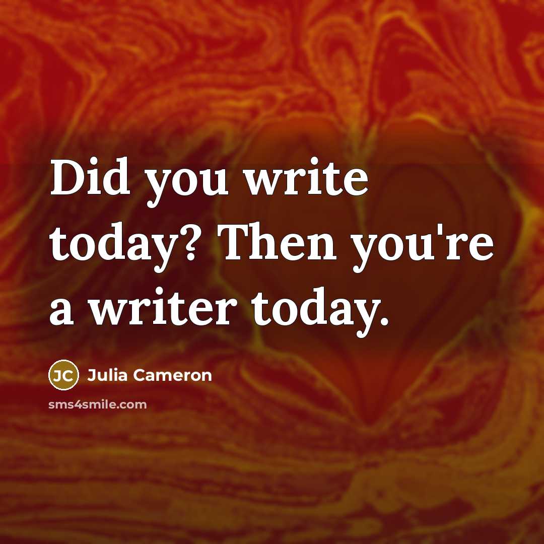 “Did you write today? Then you're a writer today.…” quote by Julia Cameron