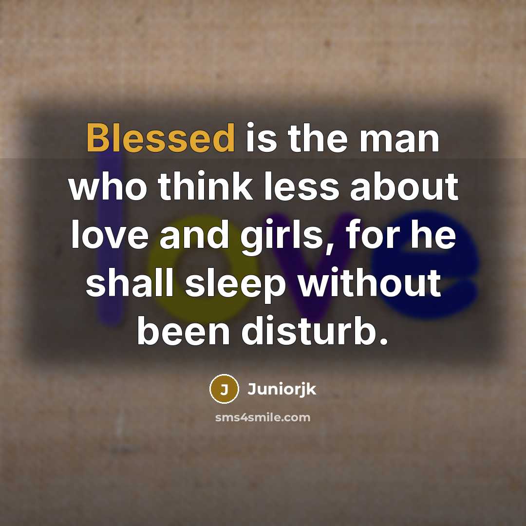 “Blessed is the man who think less about love and…” quote by Juniorjk
