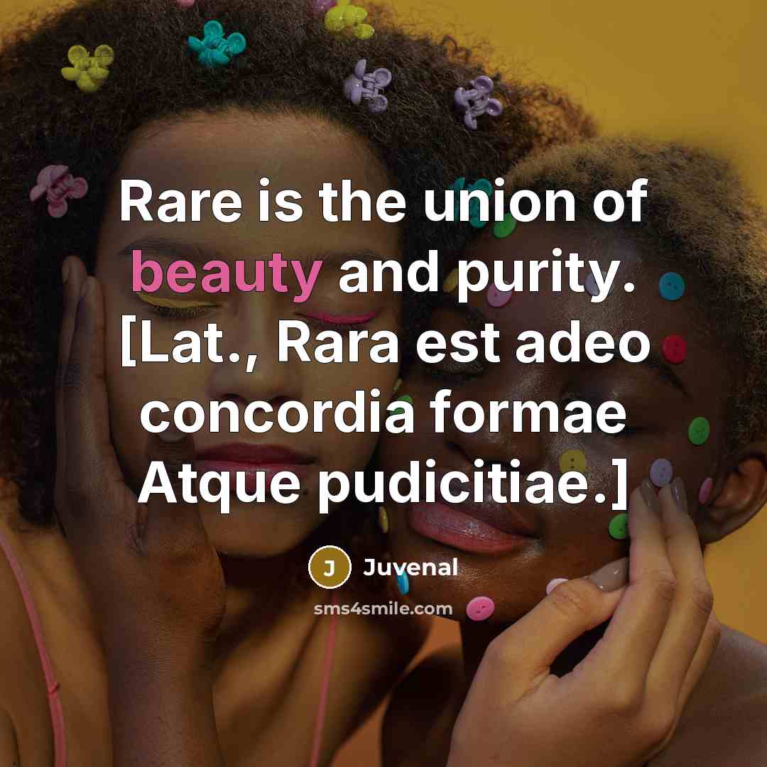 “Rare is the union of beauty and purity. [Lat., Rara…” quote by Juvenal