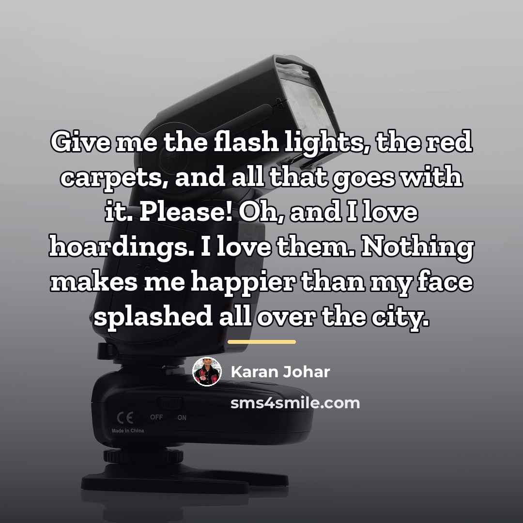 “Give me the flash lights, the red carpets, and all…” quote by Karan Johar