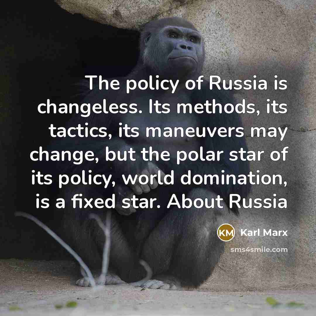 “The policy of Russia is changeless. Its methods, its tactics,…” quote by Karl Marx