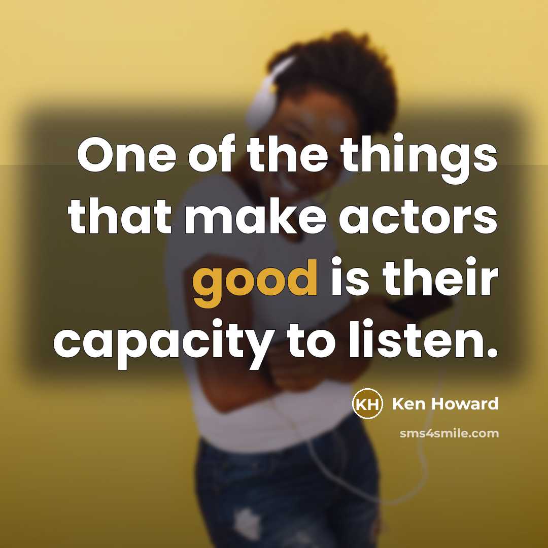 “One of the things that make actors good is their…” quote by Ken Howard