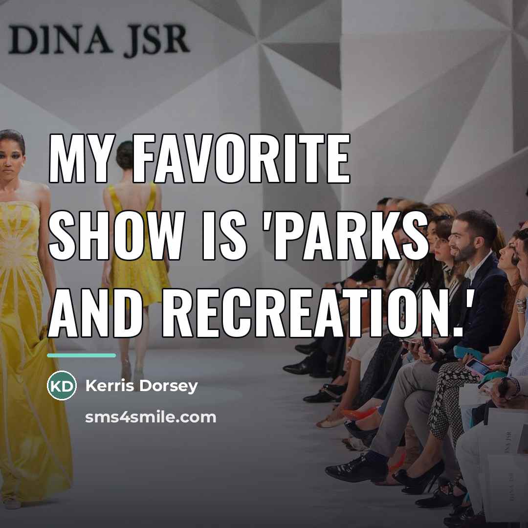 “My favorite show is 'Parks and Recreation.'…” quote by Kerris Dorsey