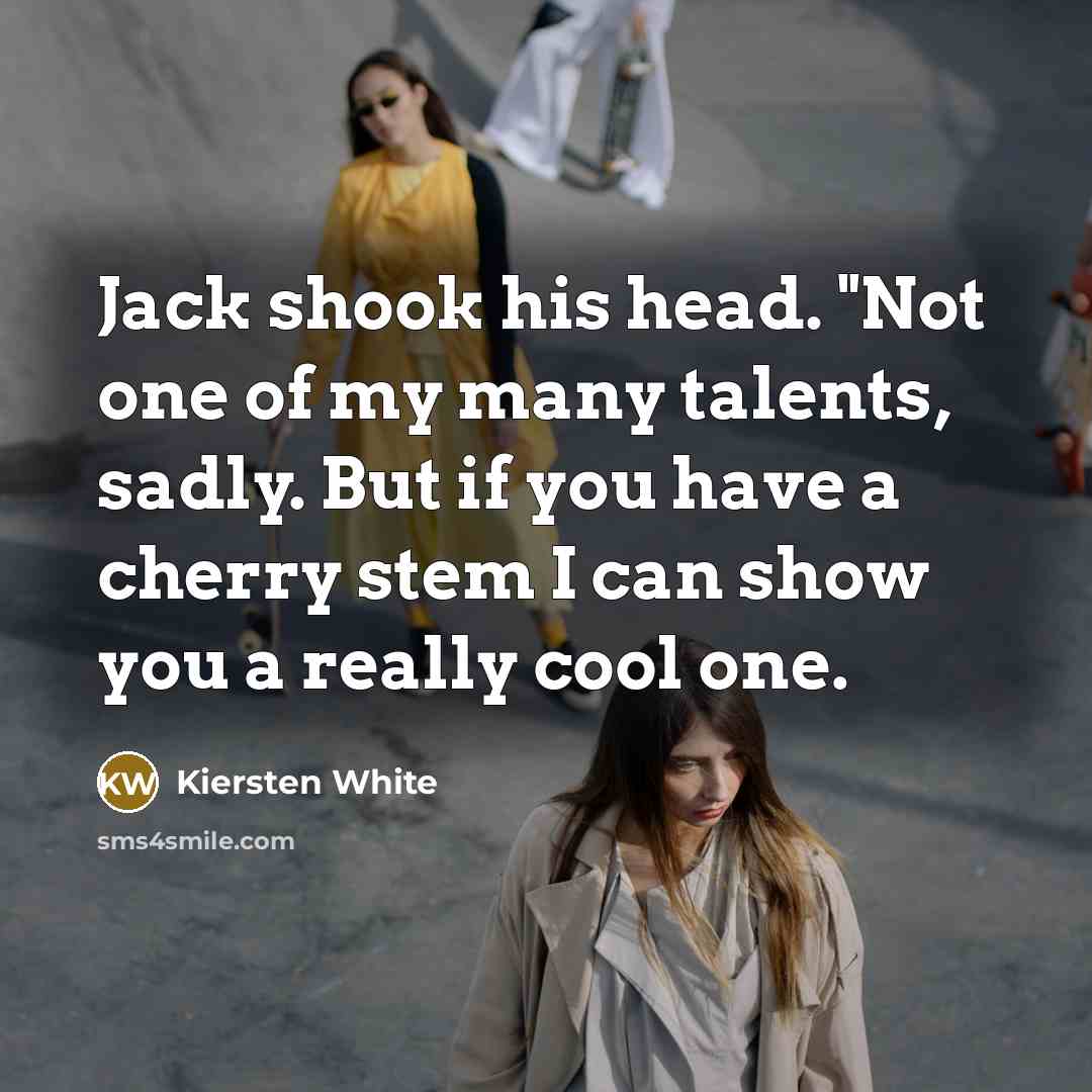 “Jack shook his head. "Not one of my many talents,…” quote by Kiersten White