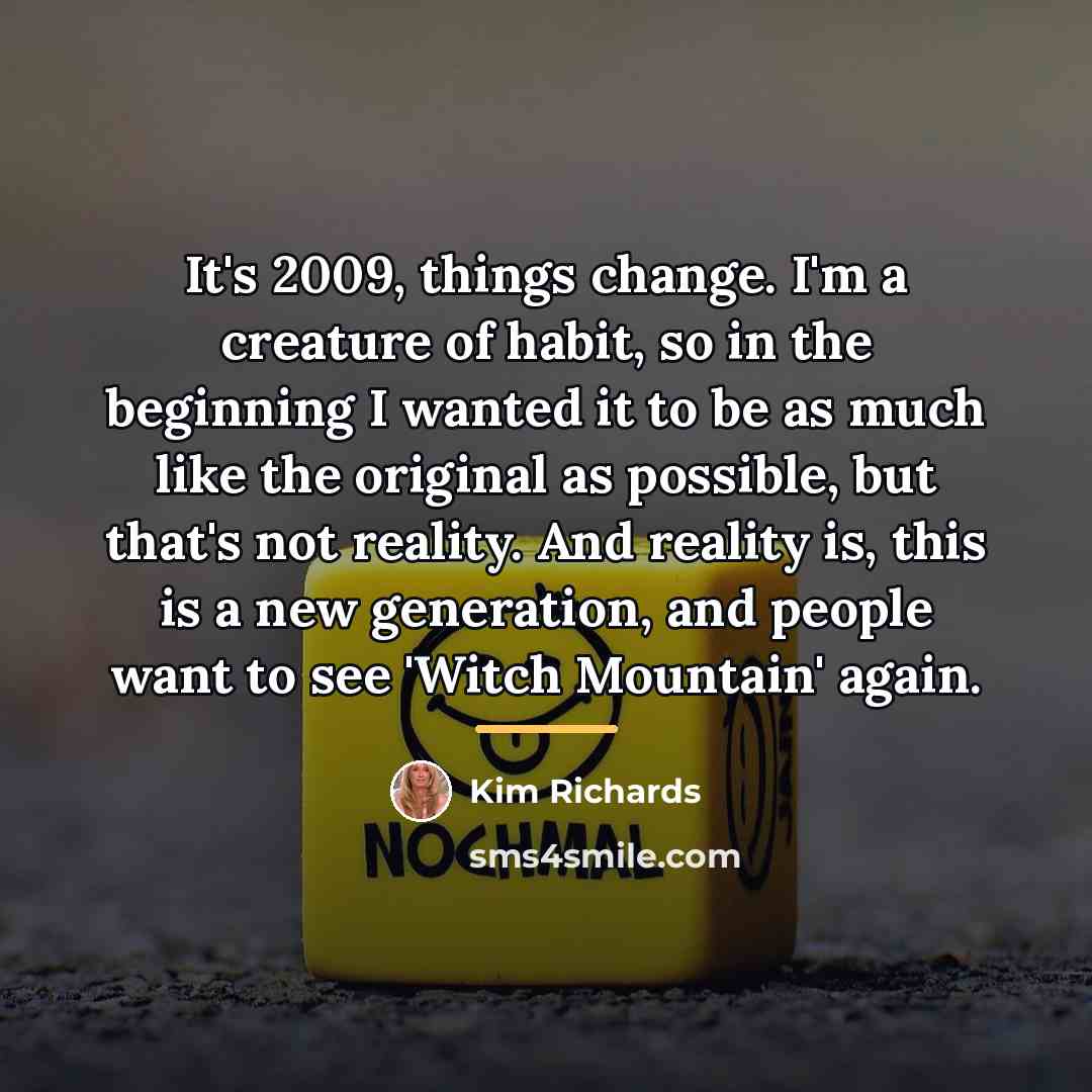 “It's 2009, things change. I'm a creature of habit, so…” quote by Kim Richards