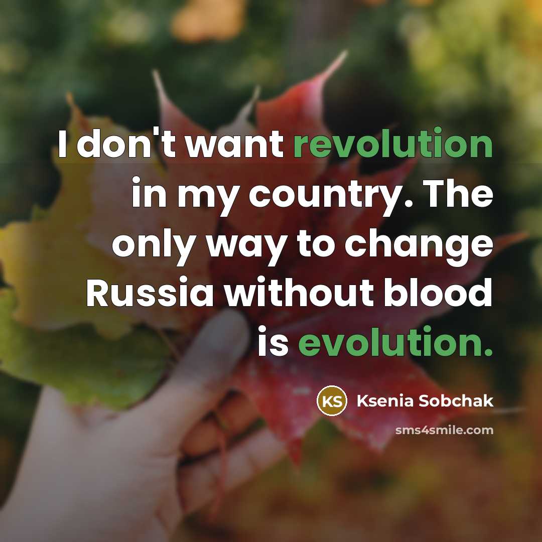 “I don't want revolution in my country. The only way…” quote by Ksenia Sobchak